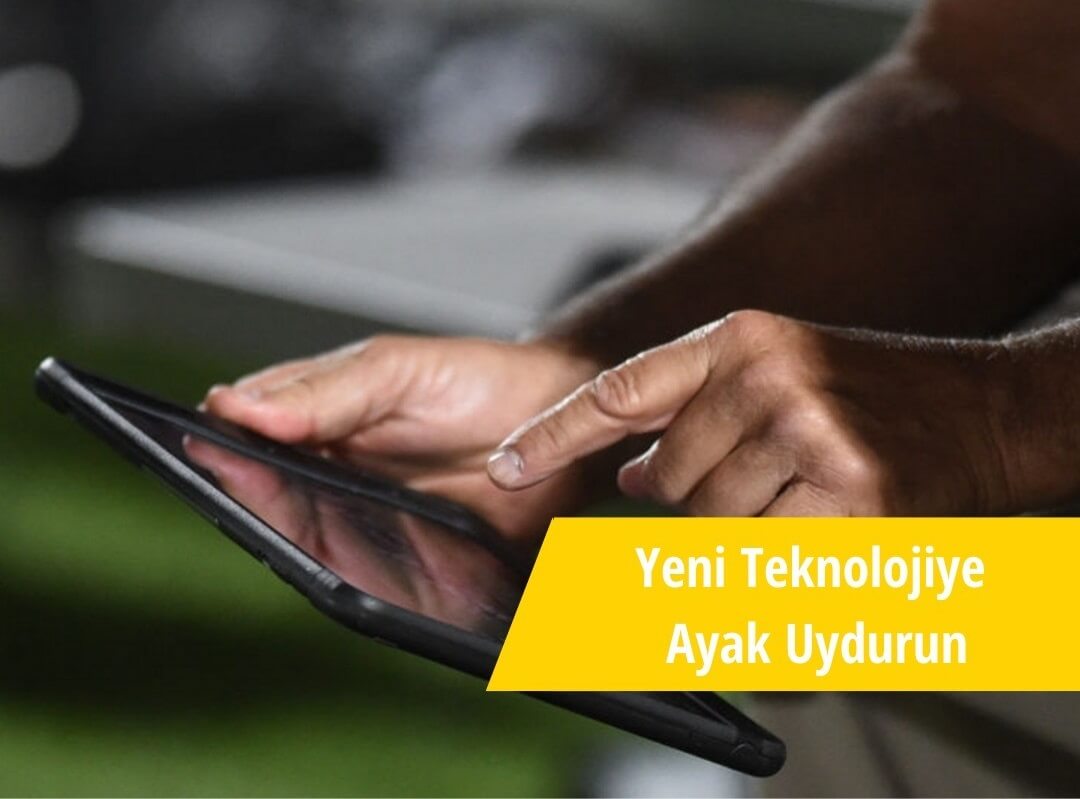 Yeni Teknolojiye Ayak Uydurun...