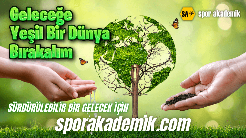 Geleceğe Yeşil Bir Dünya Bırakın!